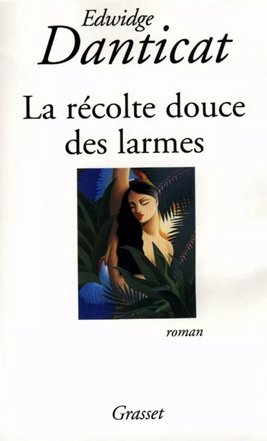 La récolte douce des larmes - Edwidge Danticat - Grasset