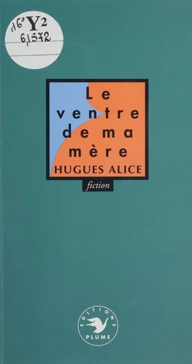 Le Ventre de ma mère - Hugues Alice - FeniXX réédition numérique