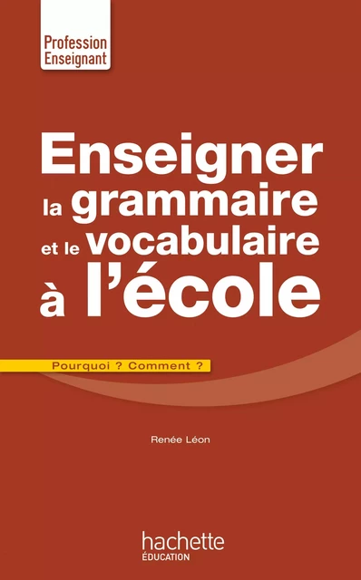 Enseigner la grammaire et le vocabulaire à l'école - Renée Léon - Hachette Éducation