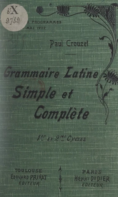 Grammaire latine simple et complète - Paul Crouzet - FeniXX réédition numérique