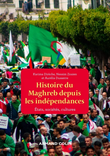 Une histoire politique du Maghreb contemporain - Des années 1950 à nos jours - Karima Dirèche, Aurélia Dusserre, Nessim Znaien - Armand Colin