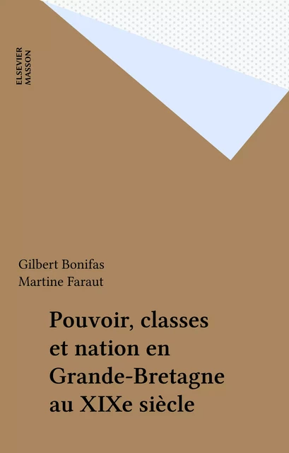 Pouvoir, classes et nation en Grande-Bretagne au XIXe siècle - Gilbert Bonifas, Martine Faraut - FeniXX réédition numérique