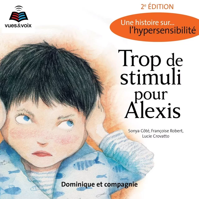 Trop de stimuli pour Alexis : une histoire sur... l'hypersensibilité - Sonya Côté, Françoise Robert - Dominique et compagnie - Audio 