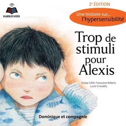 Trop de stimuli pour Alexis : une histoire sur... l'hypersensibilité