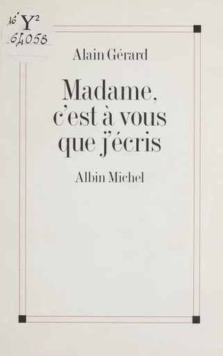 Madame, c'est à vous que j'écris - Alain Gérard - FeniXX réédition numérique