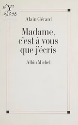 Madame, c'est à vous que j'écris