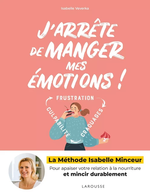 J'arrête de manger mes émotions ! - Isabelle Veverka, Sophie Dumont - Larousse