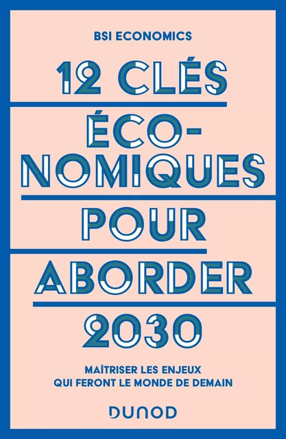 12 clés économiques pour aborder 2030 -  BSI Economics - Dunod