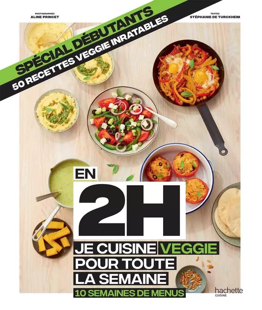 En 2H je cuisine veggie pour toute la semaine - Stéphanie De Turckheim - Hachette Pratique