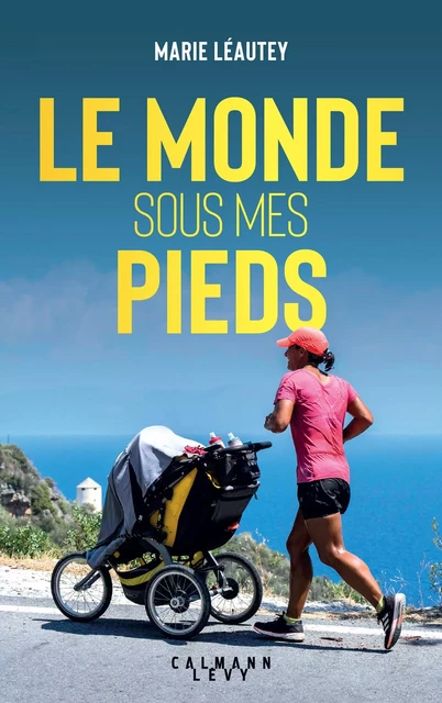 Le Monde sous mes pieds - Marie Léautey - Calmann-Lévy