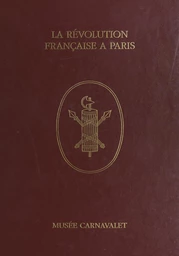 La Révolution française à Paris à travers les collections du Musée Carnavalet