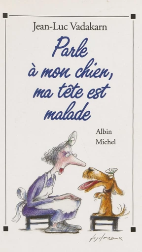 Parle à mon chien, ma tête est malade - Jean-Luc Vadakarn - FeniXX réédition numérique