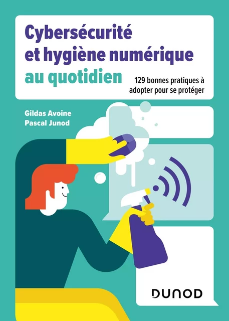 Cybersécurité et hygiène numérique au quotidien - Gildas Avoine, Pascal Junod - Dunod