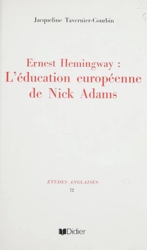 Ernest Hemingway : l'éducation européenne de Nick Adams - Jacqueline Tavernier-Courbin - FeniXX réédition numérique