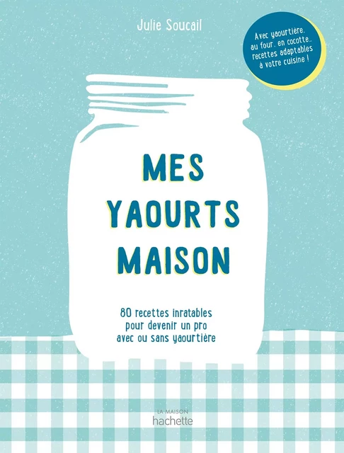 Mes yaourts Maison - Stéphanie De Turckheim - Hachette Pratique