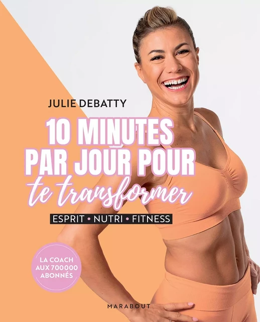 10 minutes par jour pour te transformer - Julie Debatty - Marabout