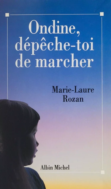 Ondine, dépêche-toi de marcher - Marie-Laure Rozan - FeniXX réédition numérique