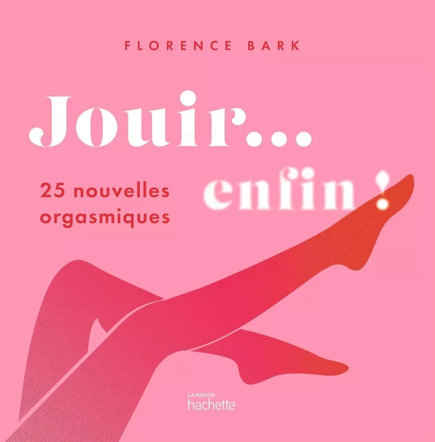 Jouir... enfin ! - Florence Barkway - Hachette Pratique