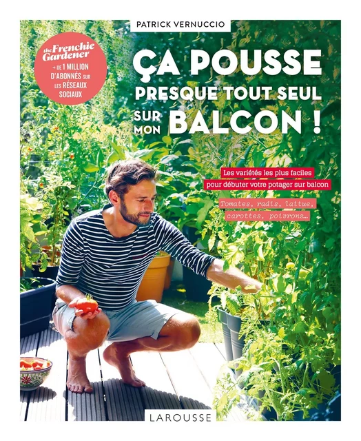 Ca pousse presque tout seul sur mon balcon ! - Patrick Vernuccio - Larousse