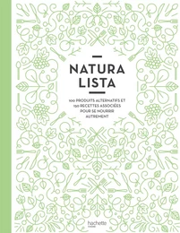 Naturalista : 100 produits alternatifs et 150 recettes associées pour se nourrir autrement