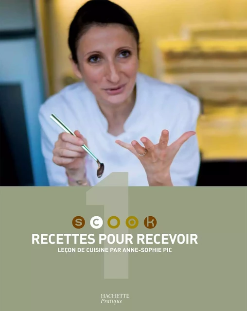 Recettes pour recevoir - Anne-Sophie Pic - Hachette Pratique