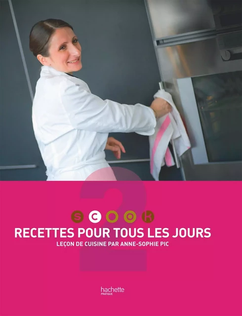 Recettes pour tous les jours - Anne-Sophie Pic - Hachette Pratique