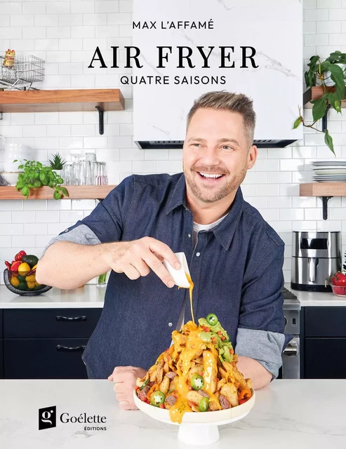 Air Fryer : quatre saisons - Maxime Girard-Tremblay - Éditions Goélette