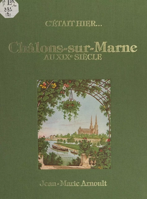 Châlons-sur-Marne au XIXe siècle - Jean-Marie Arnoult - FeniXX réédition numérique