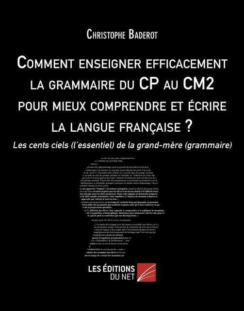 Comment enseigner efficacement la grammaire du CP au CM2 pour mieux comprendre et écrire la langue française ? - Christophe Baderot - Les Éditions du Net