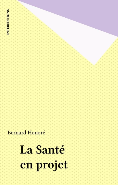 La Santé en projet - Bernard Honoré - FeniXX réédition numérique