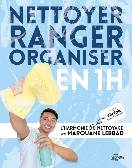 Nettoyer, ranger, organiser en 1h - Marouane Lebbad - Hachette Pratique