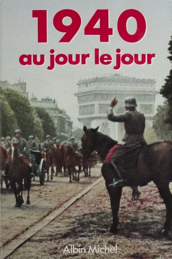 1940 au jour le jour - Jacques Marseille,  Collectif - FeniXX réédition numérique