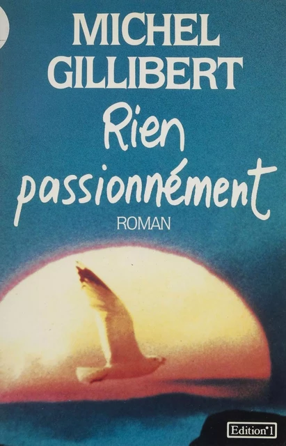 Rien passionnément - Michel Gillibert - FeniXX réédition numérique