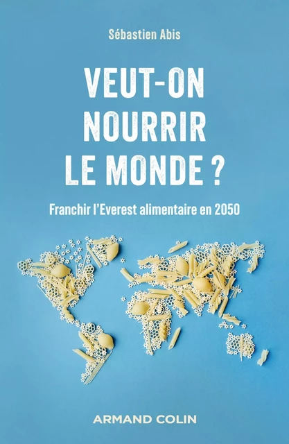 Veut-on nourrir le monde ? - Sébastien Abis - Armand Colin