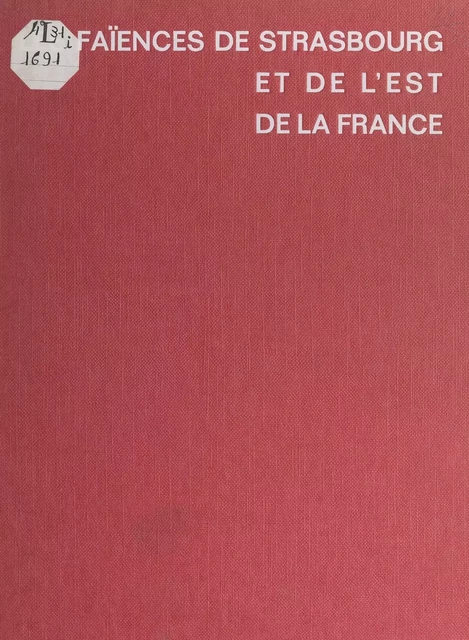 Les faïences de Strasbourg et de l'Est de la France - Solange de Plas - FeniXX réédition numérique