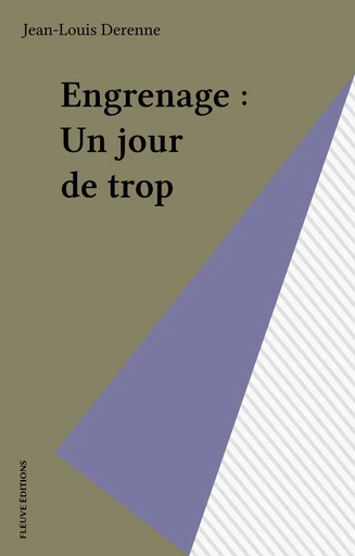 Engrenage : Un jour de trop - Jean-Louis Derenne - FeniXX réédition numérique