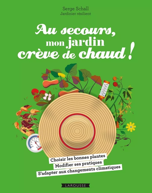 Au secours, mon jardin crève de chaud ! - Serge Schall - Larousse