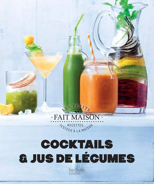 Cocktails et Jus de légumes - Stéphanie De Turckheim - Hachette Pratique