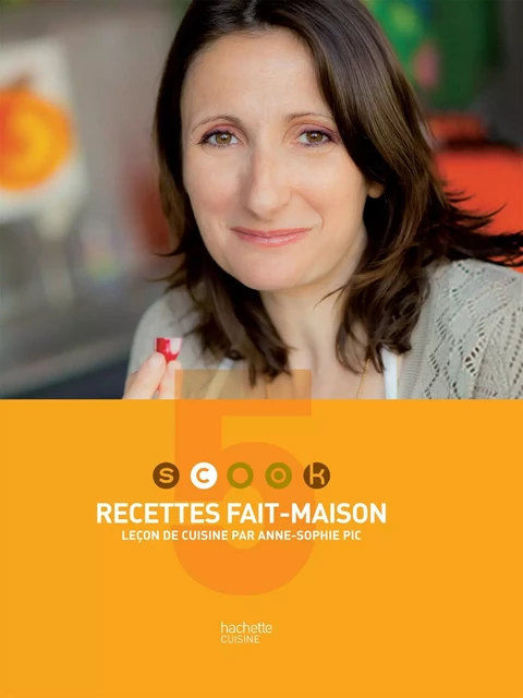 SCOOK Recettes Fait Maison - Anne-Sophie Pic - Hachette Pratique