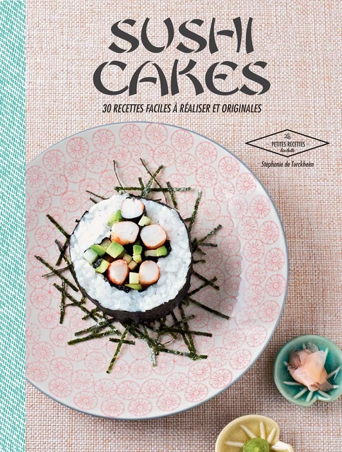 Sushi cakes - Stéphanie De Turckheim - Hachette Pratique