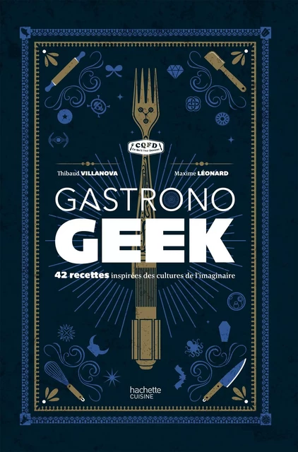 Gastronogeek - Thibaud Villanova, Maxime Leonard - Hachette Heroes