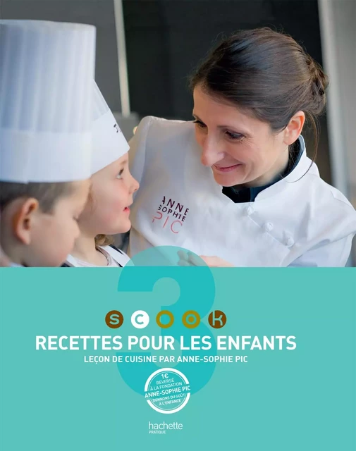 SCOOK Recettes pour les enfants - Anne-Sophie Pic - Hachette Pratique