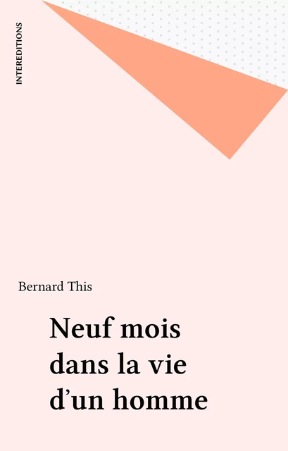 Neuf mois dans la vie d'un homme - Bernard This - FeniXX réédition numérique