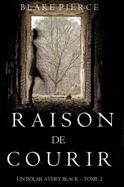 Raison de Courir (Un Polar Avery Black – Tome 2) - Blake Pierce - Lukeman Literary Management Ltd