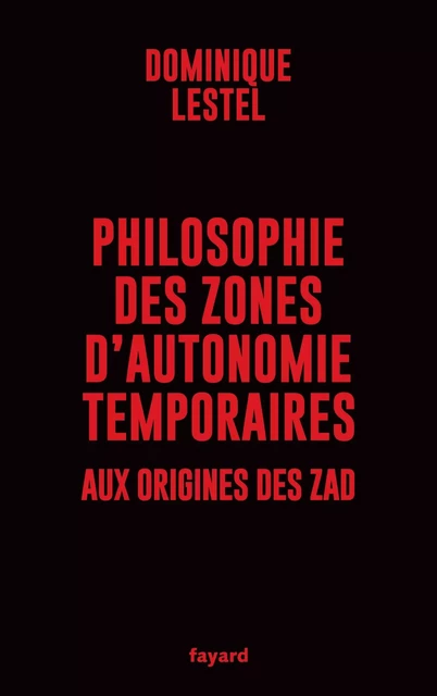 Philosophie des zones d'autonomie temporaires - Dominique Lestel - Fayard