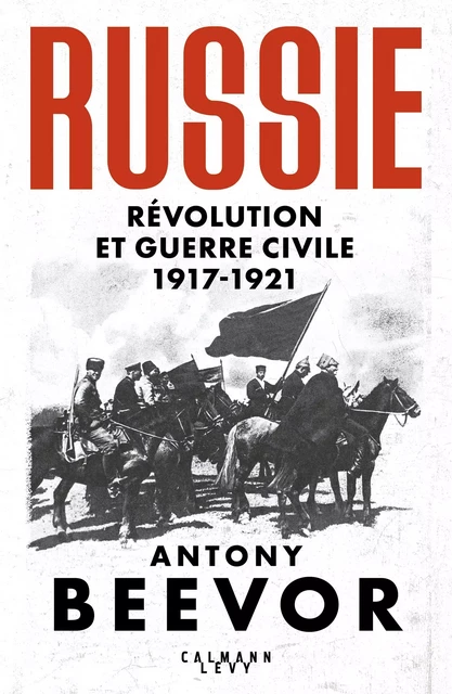 Russie : Révolution et Guerre Civile (1917-1921) - Antony Beevor - Calmann-Lévy