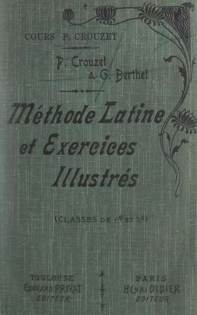 Méthode latine et exercices illustrés de version, de thème, le mot à mot, la correction (classe de 6e et 5e) - Georges Berthet, Paul Crouzet - FeniXX réédition numérique