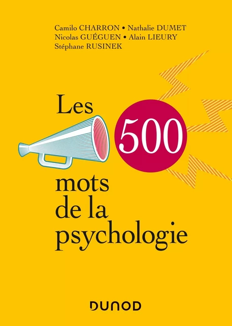 Les 500 mots de la psychologie - Camilo Charron, Nathalie Dumet, Nicolas Guéguen, Alain Lieury, Stéphane Rusinek - Dunod