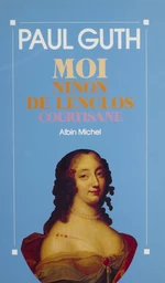 Moi, Ninon de Lenclos, courtisane