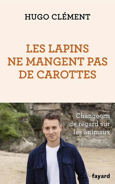 Les lapins ne mangent pas de carottes - Hugo Clément - Fayard